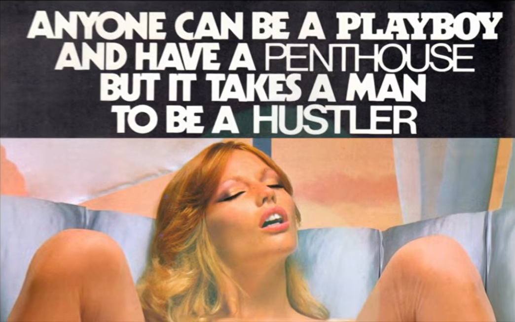 Anyone can be a Playboy and have a Penthouse but it takes a man to be a Hustler